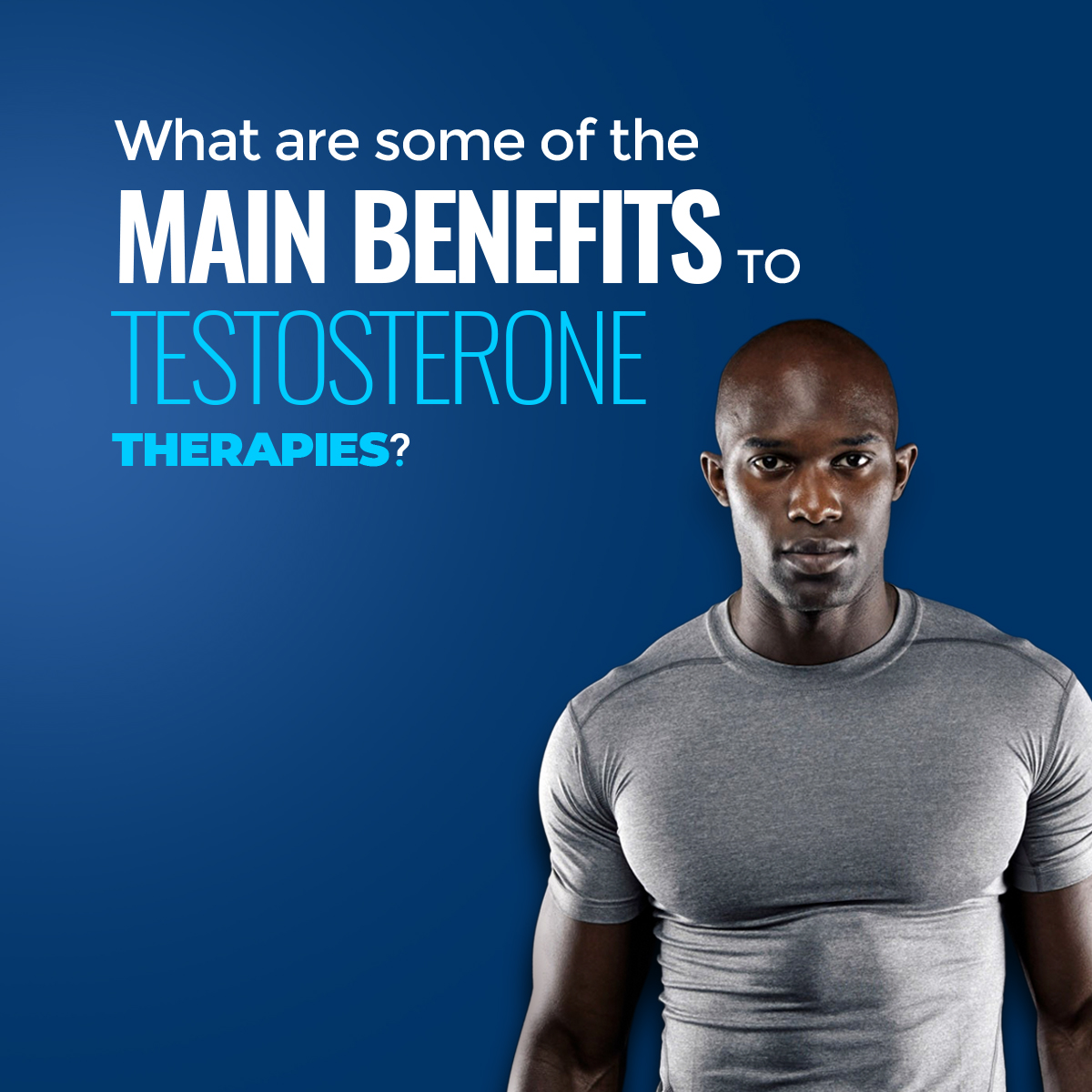 What Are The Benefits Of Testosterone Therapy? - Low T - T Clinics USA